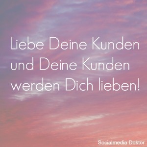 Liebe Deine Kunden und Deine Kunden werden Dich lieben!