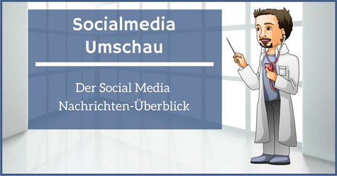 Socialmedia Umschau